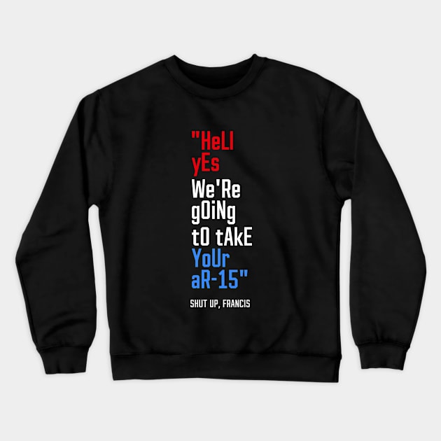 hElL yEs We'Re gOiNg tO tAkE yOuR aR-15 Crewneck Sweatshirt by erock